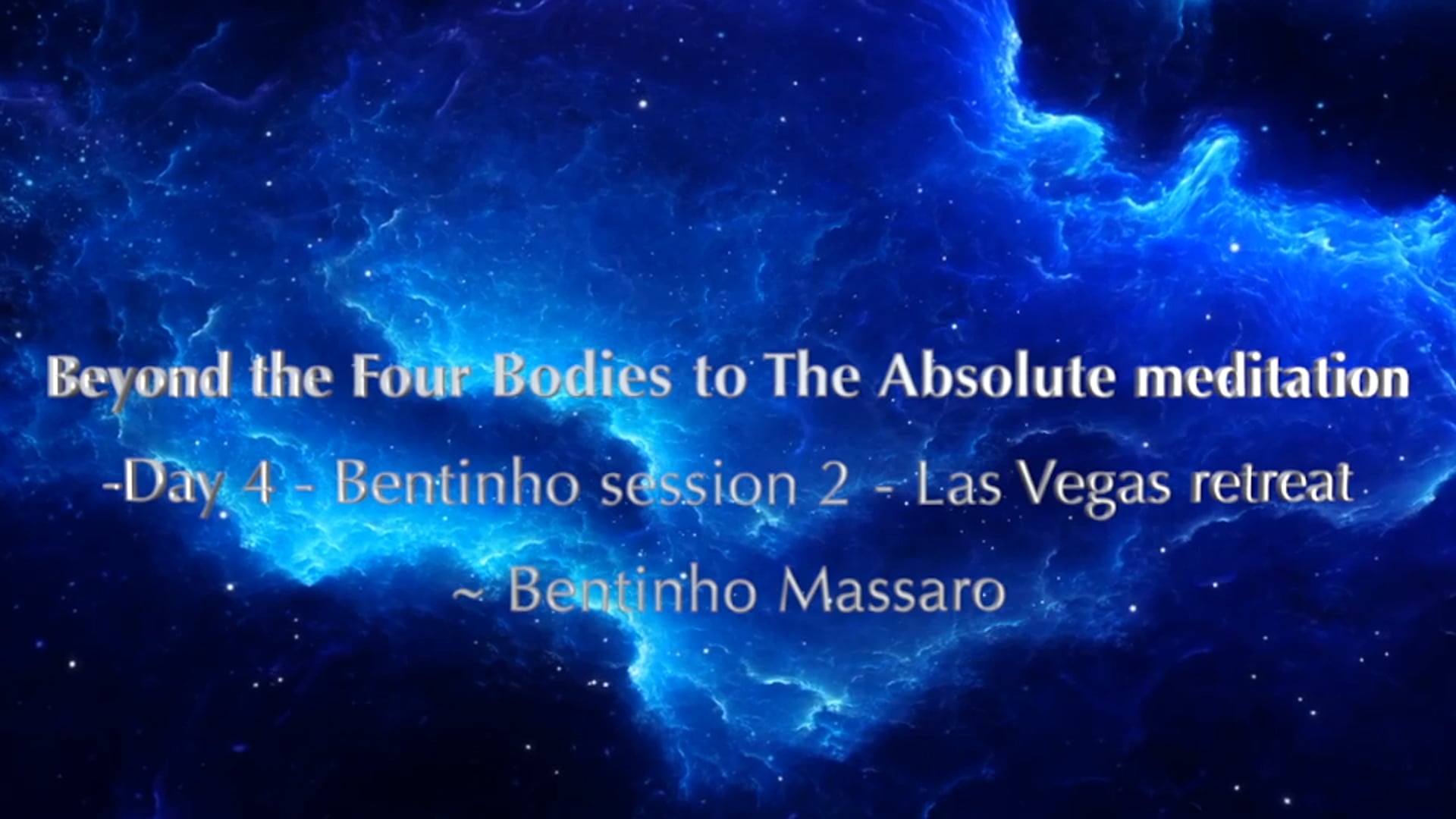 Beyond the Four Bodies to The Absolute meditation - Day 4 - Bentinho session 2 - Las Vegas retreat
