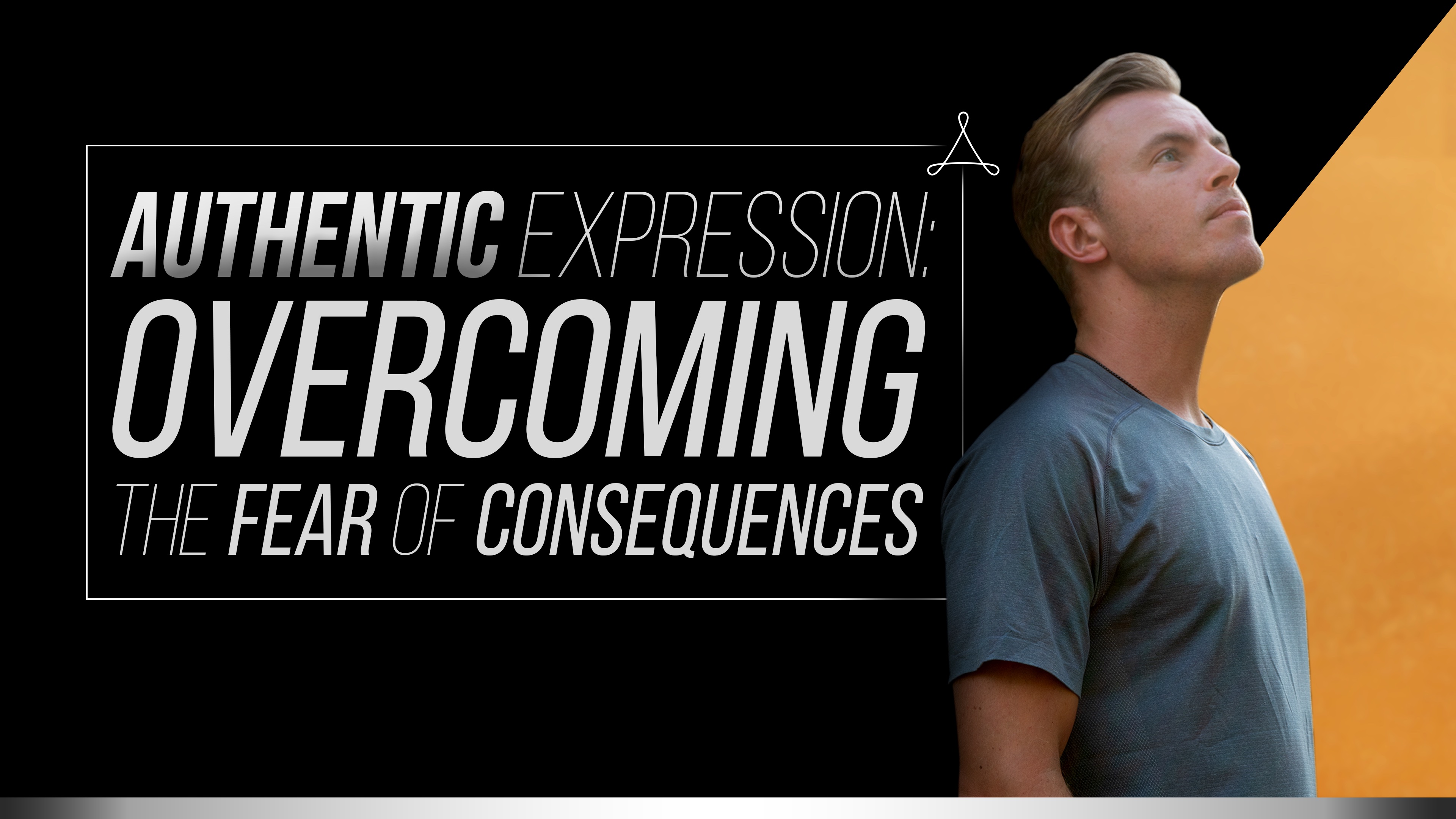 Authentic Expression: Overcoming the Fear of Consequences