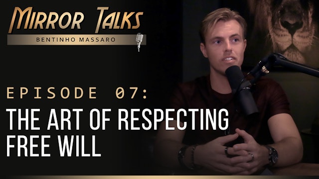 Mirror Talks #07 • The Art of Respecting Free Will