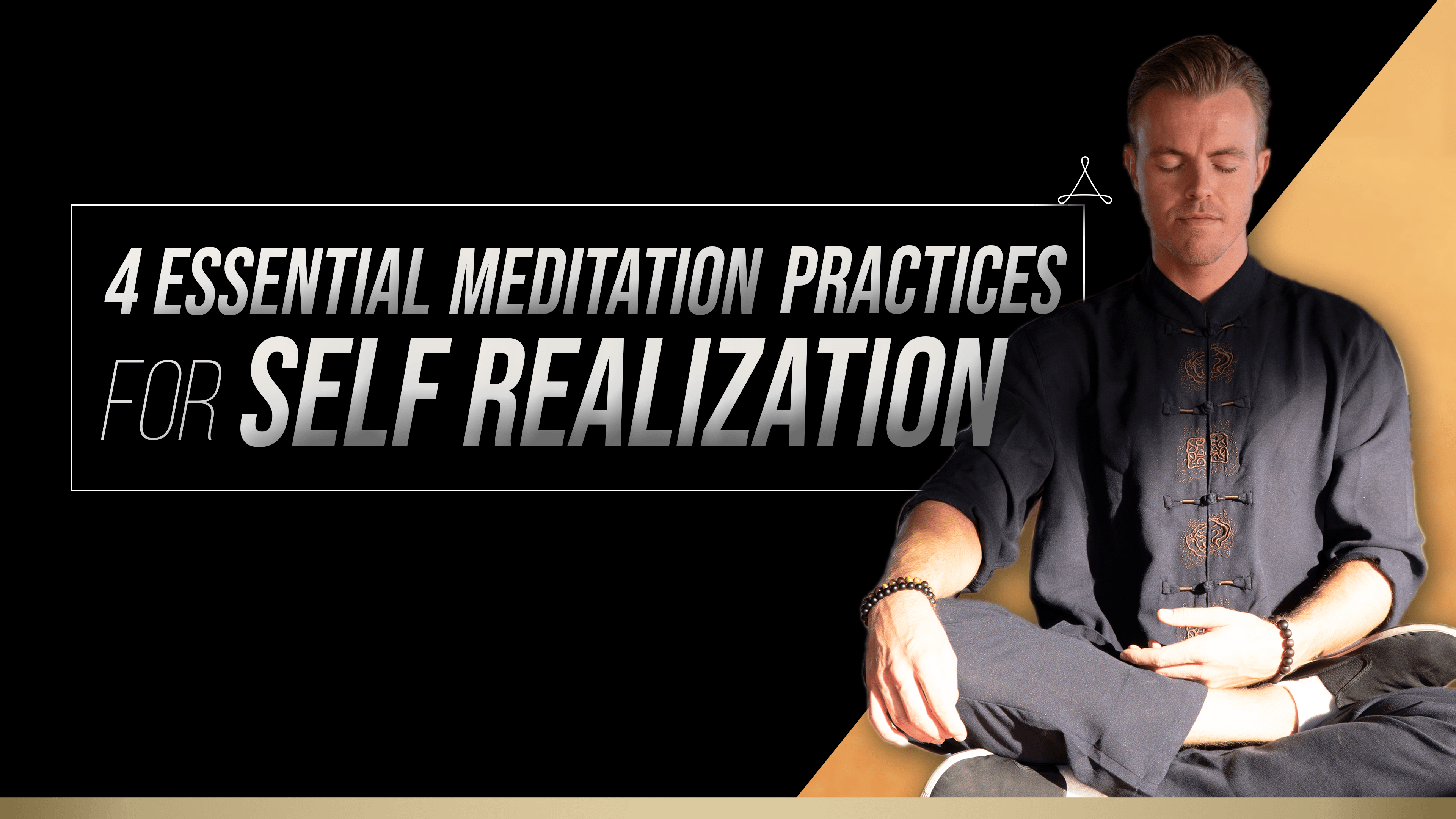 4 Essential Meditation Practices for Self Realization