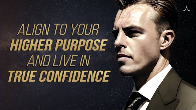 Align to Your Higher Purpose and Live in True Confidence