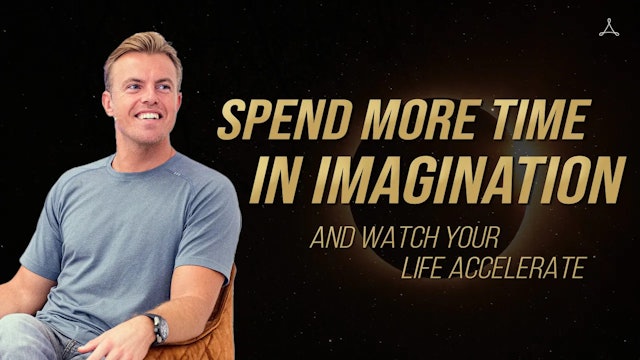 Spend more Time in Imagination and Watch Your Life Accelerate