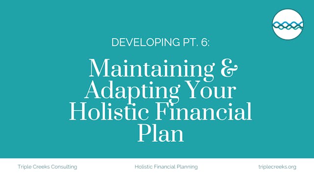 Developing Part 6: Maintaining & Adapting Your Holistic Financial Plan