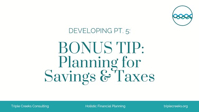 Developing Part 5: BONUS TIP! Planning for Savings & Taxes