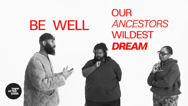 Be Well: Our Ancestors Wildest Dream