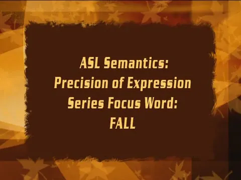 ASL Semantics – Focus Word: Fall