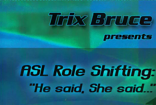 ASL Role Shifting: "He Said, She Said..."