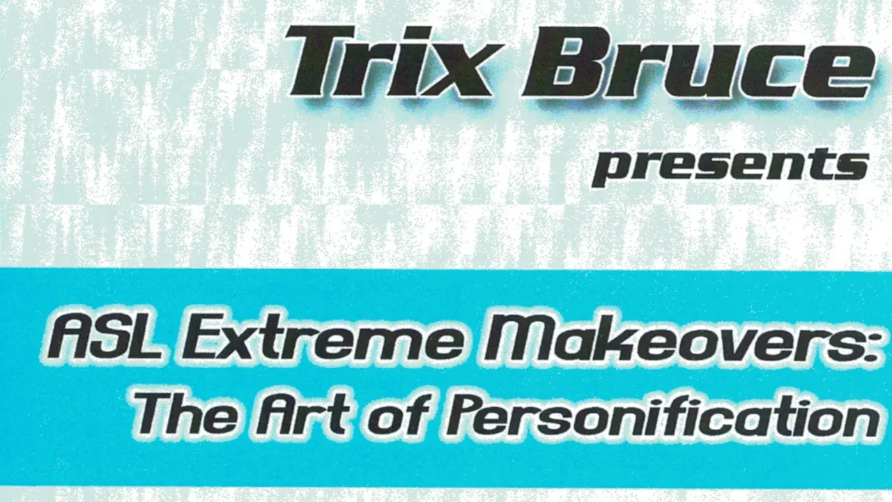ASL Extreme Makeovers: The Art of Personification