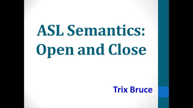 ASL Semantics: Open and Close