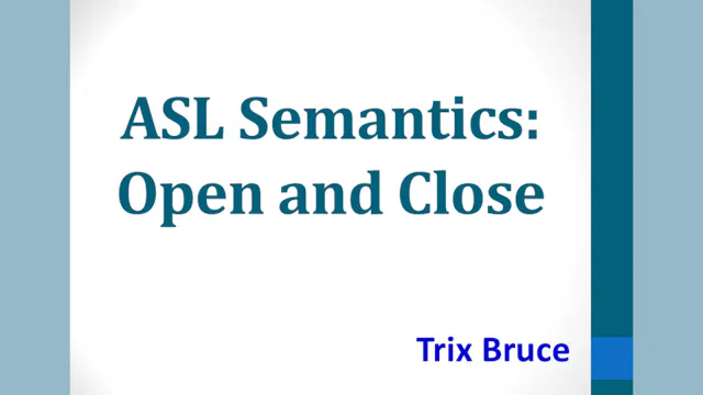 ASL Semantics: Open and Close
