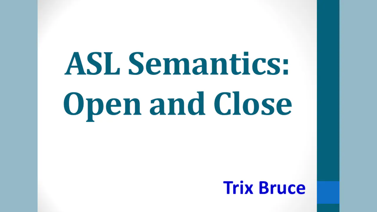ASL Semantics: Open and Close