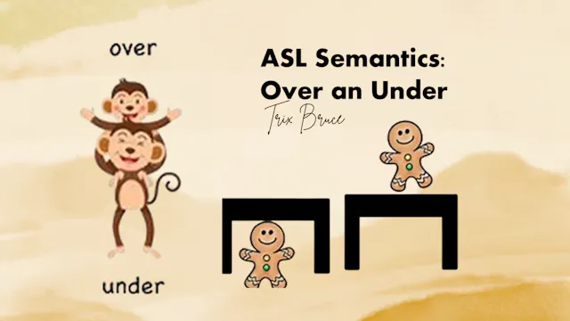 ASL Semantics: Under and Over
