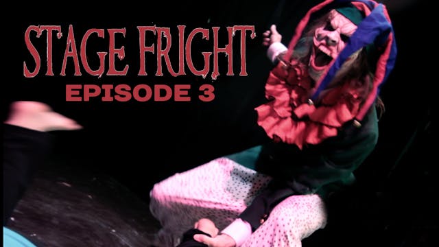 STAGE FRIGHT - EPISODE 3