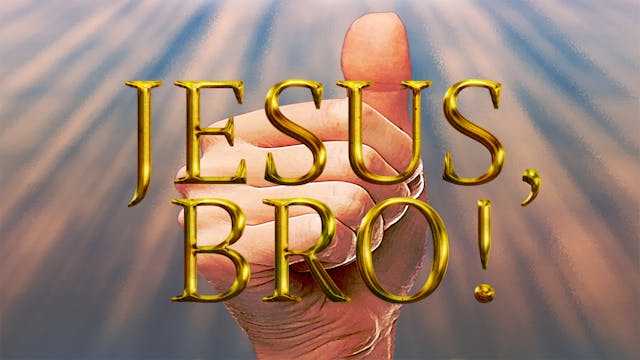 Jesus, Bro!