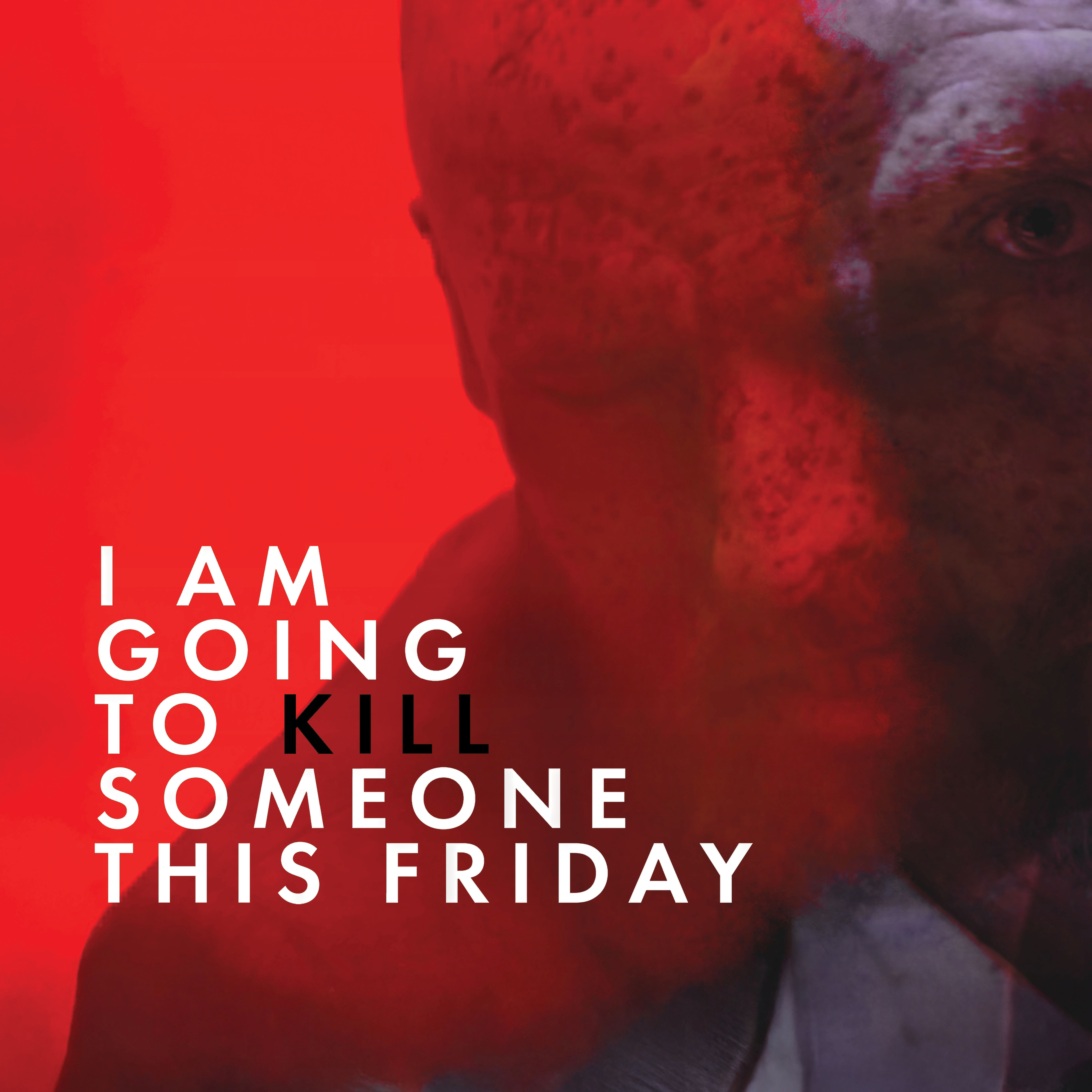 I Am Going to Kill Someone This Friday