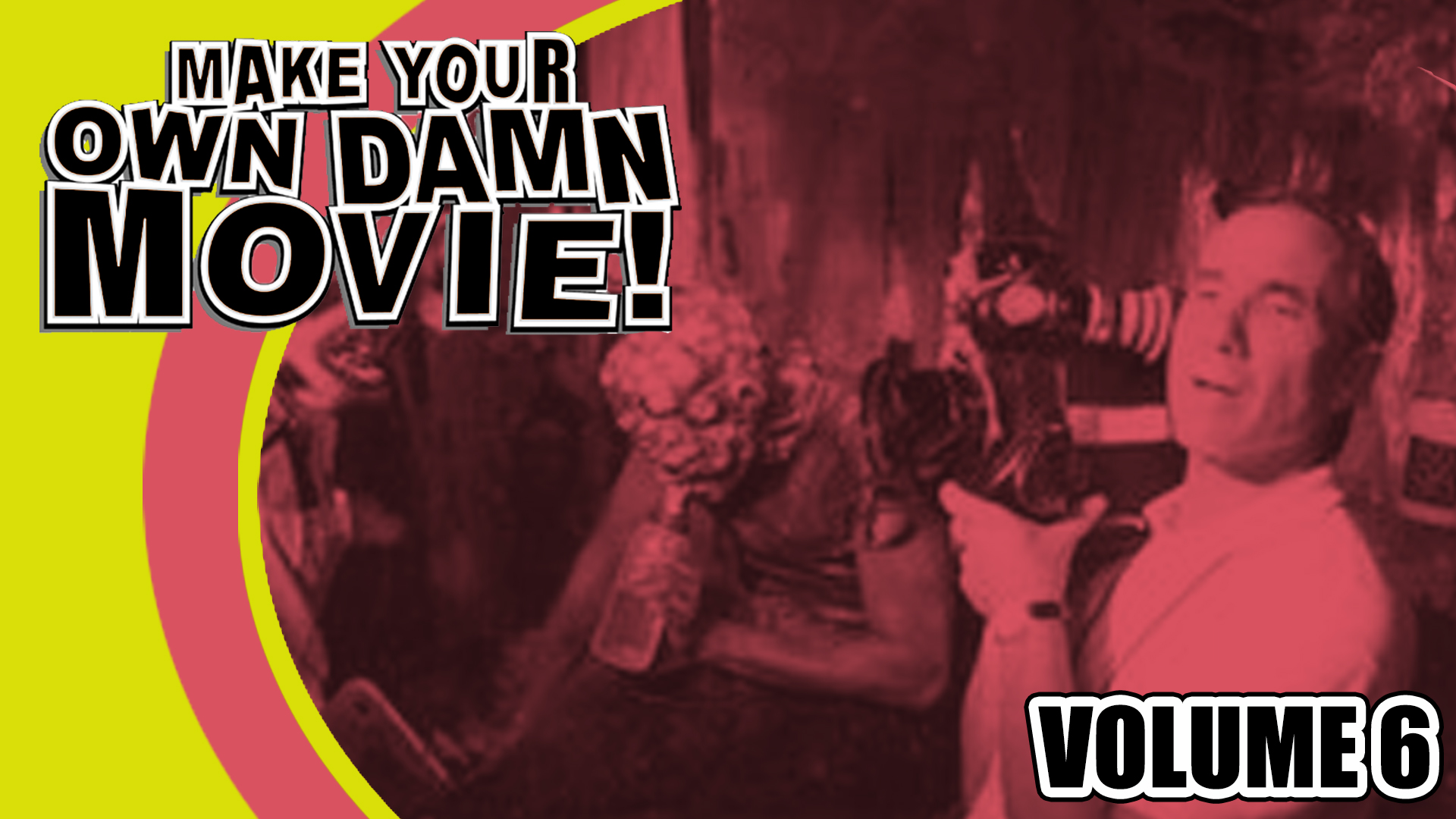 Make Your Own Damn Movie! Volume 6