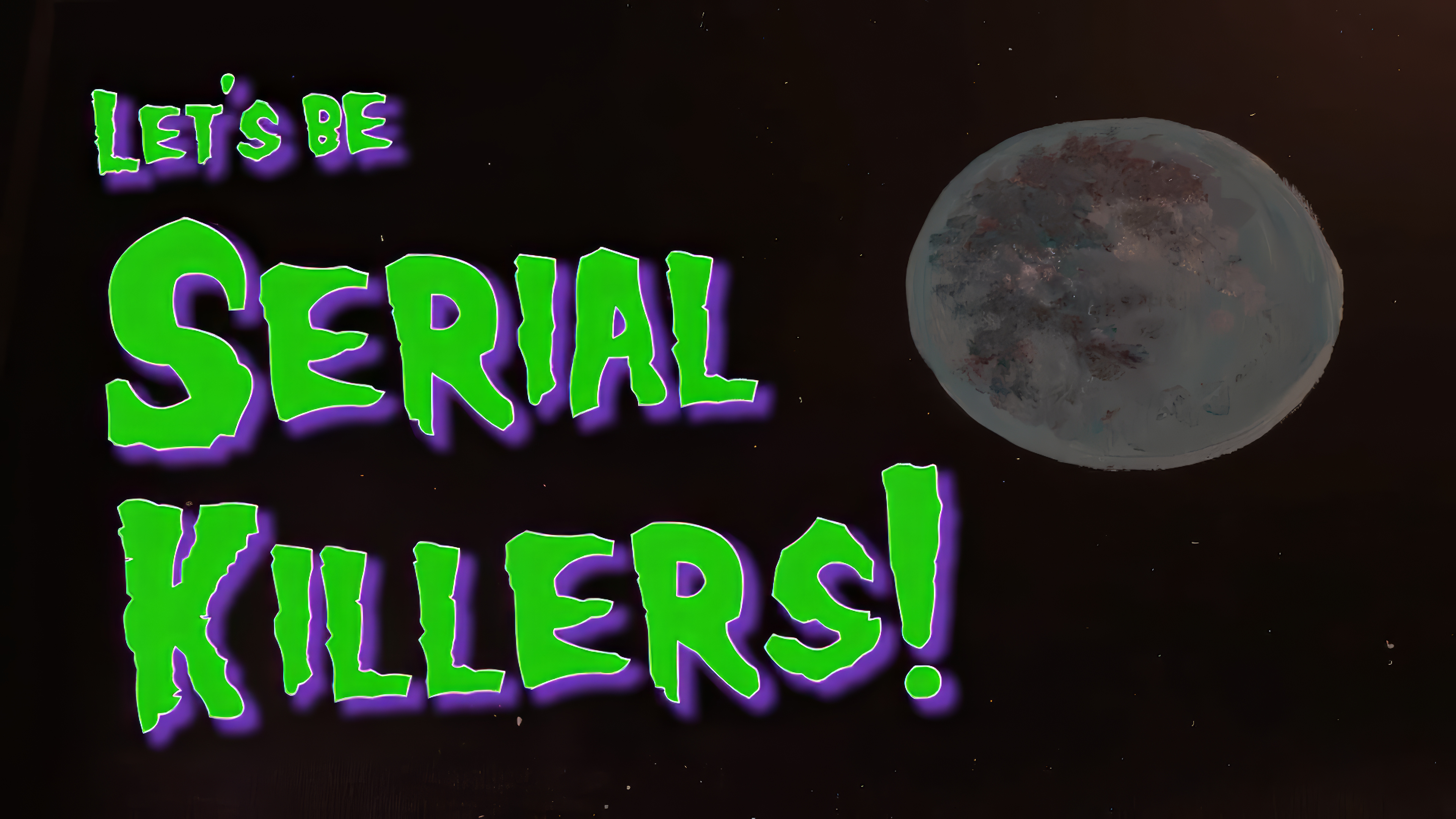 Let's Be Serial Killers!