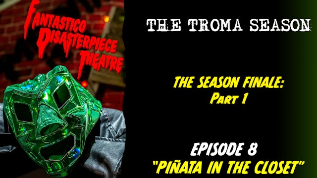 Fantastico Disasterpiece Theatre Episode 8: Pinata in the Closet