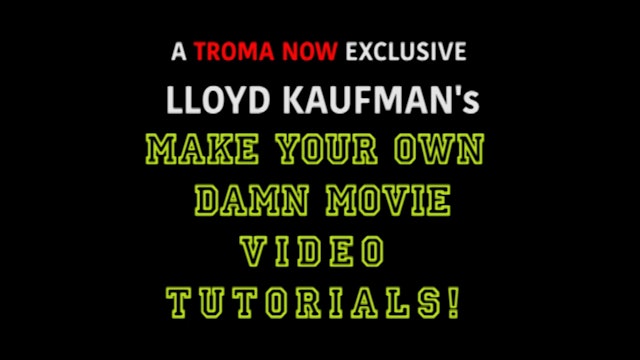 Lloyd Kaufman's Make Your Own Damn Movie Video Tutorials: The Series