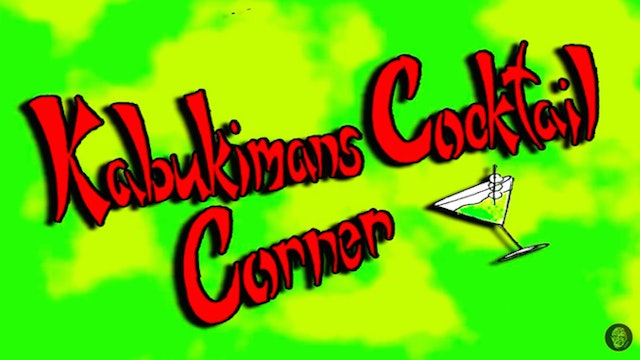Kabukiman's Cocktail Corner: Episode10