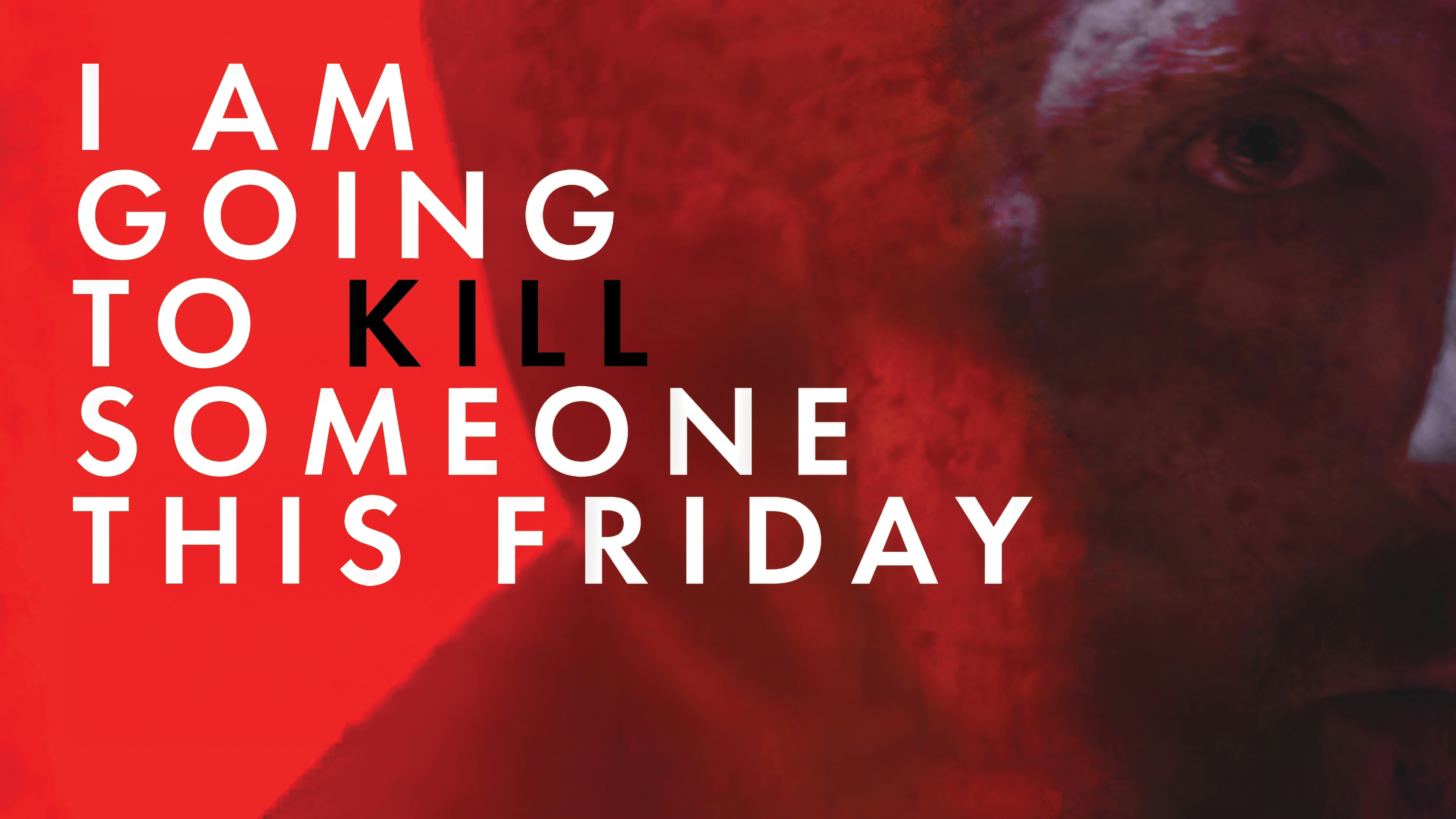 I Am Going to Kill Someone This Friday