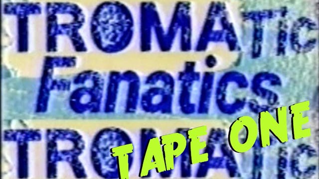 Tromatic Fanatics: Tape One