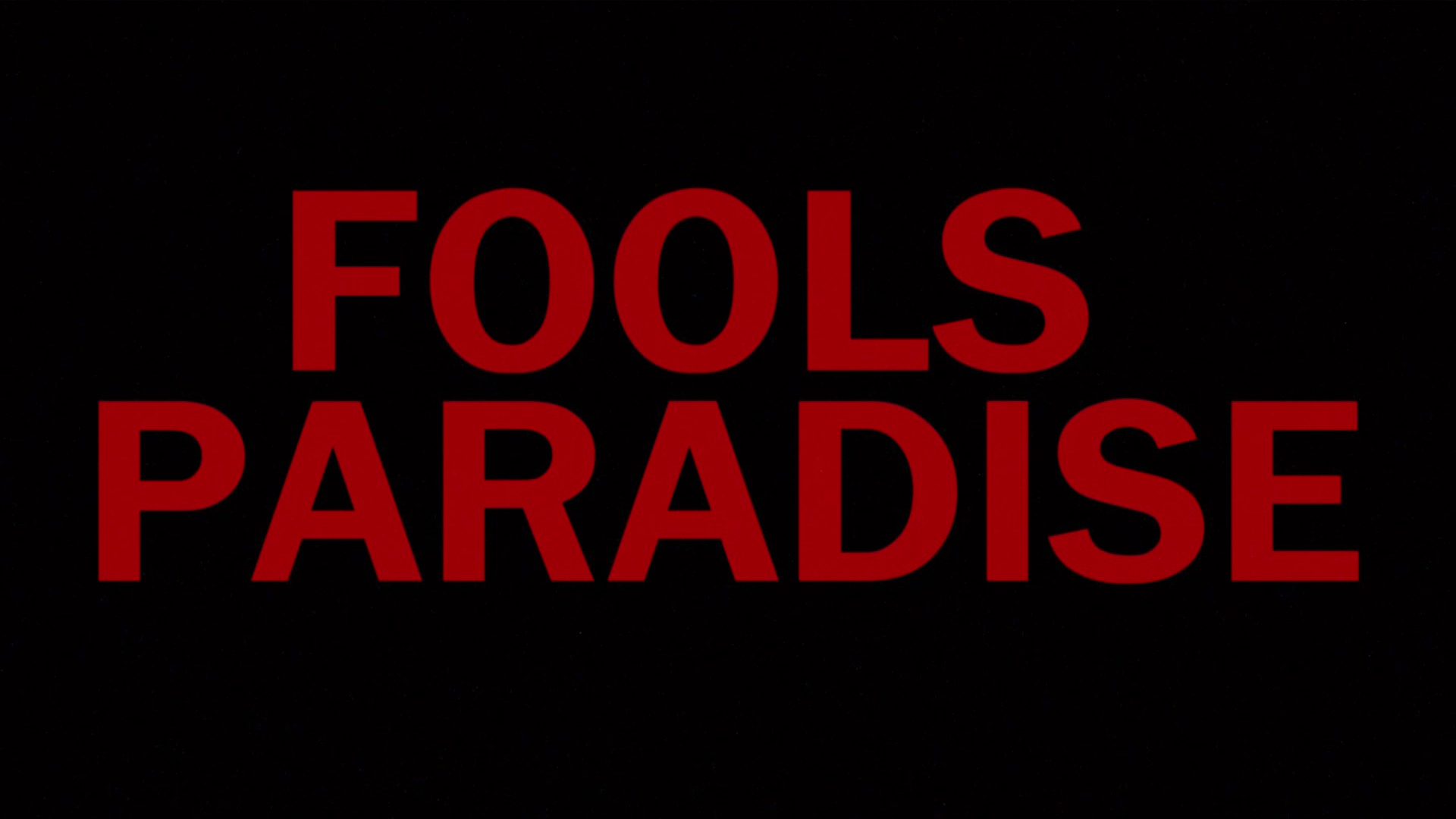 FOOLS PARADISE