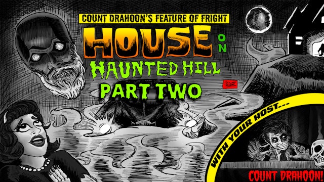 Count Drahoon's Feature Of Fright Presents: House on Haunted Hill Part Two