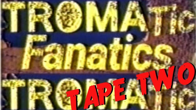 Tromatic Fanatics: Tape Two
