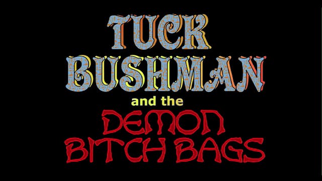 Tuck Bushman and the Demon Bitch Bags