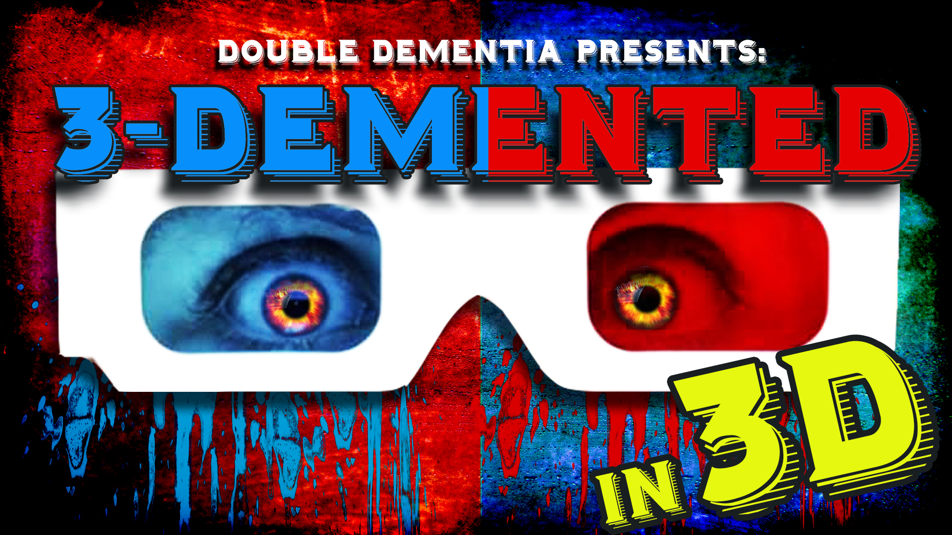 Double Dementia Presents: 3-Demented! in 3D!