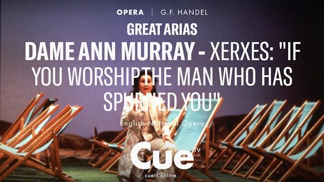 Great Arias - Dame Ann Murray-Xerxes-If you worship the man who has spurned you