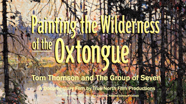 Painting the Wilderness of the Oxtongue - Tom Thomson and The Group of Seven