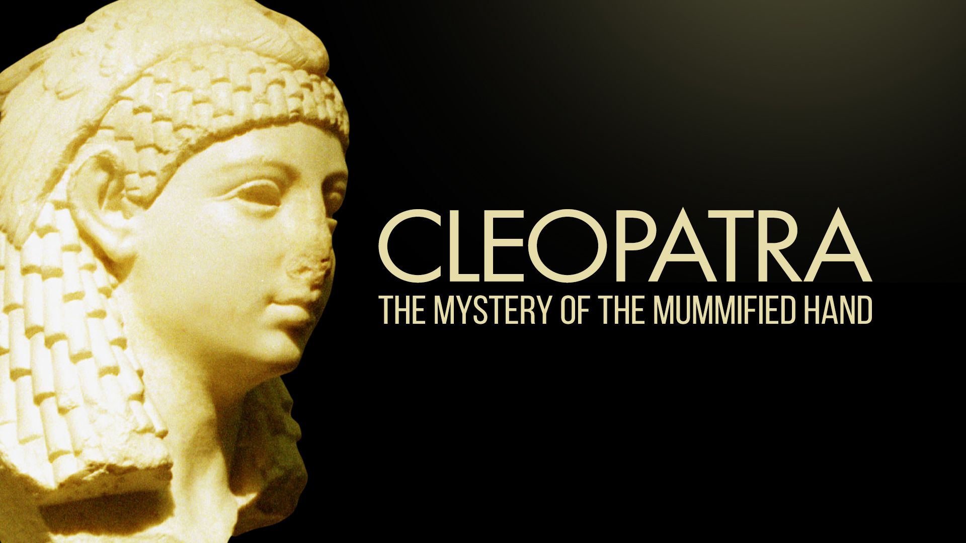 Cleopatra: The Mystery of the Mummified Hand
