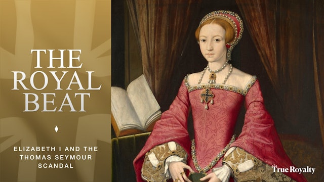 The Royal Beat - Back In Time: Elizabeth I and the Thomas Seymour Scandal