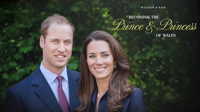 William and Kate: Becoming the Prince and Princess of Wales