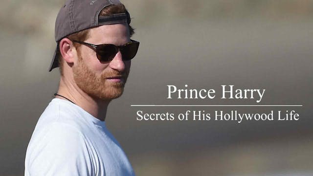 Prince Harry: Secrets of his Hollywoo...