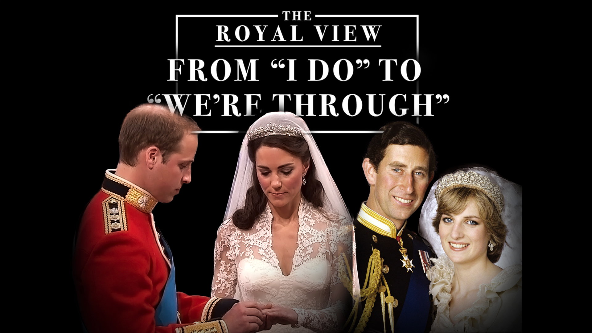 The Royal View: From 'I do' to 'We're Through'
