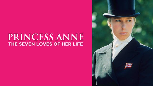 Princess Anne: The Seven Loves of Her...