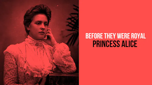 Before they Were Royal: Princess Alice