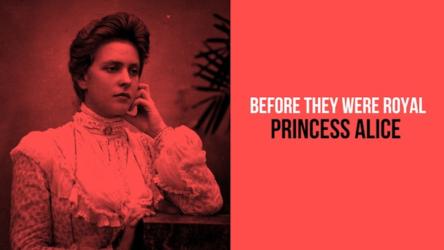 Before they Were Royal: Princess Alice