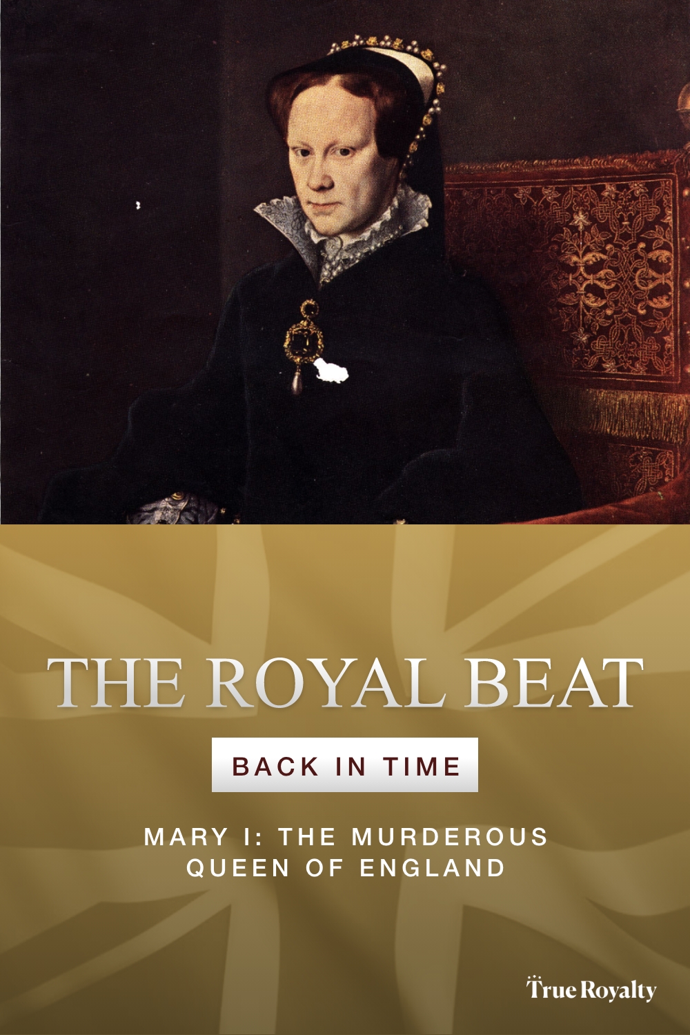 The Royal Beat: Back In Time - Mary I: The Murderous Queen of England