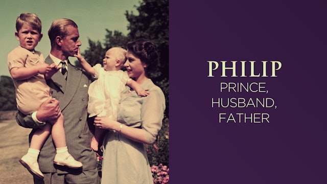 Philip: Prince, Husband, Father