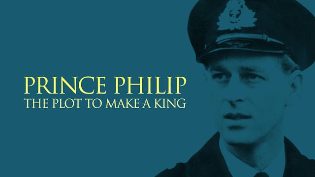 Prince Philip: The Plot to Make a King