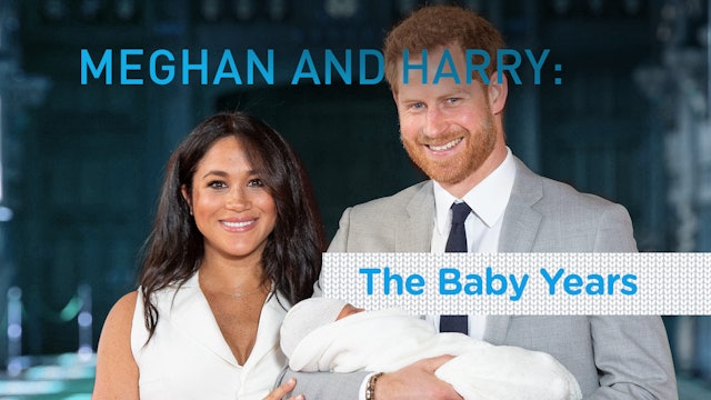 Meghan and Harry: The Baby Years