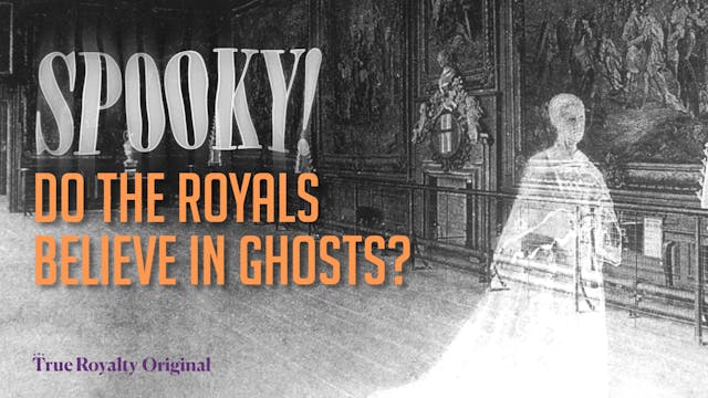 Spooky Do The Royals Believe in Ghosts?