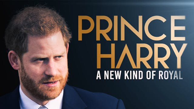 Prince Harry: A New Kind Of Royal