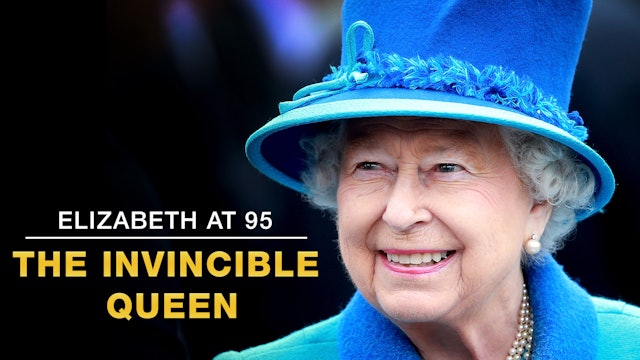 Elizabeth at 95: The Invincible Queen