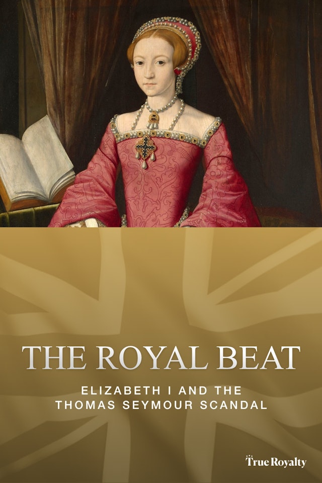 The Royal Beat - Back In Time: Elizabeth I and the Thomas Seymour Scandal