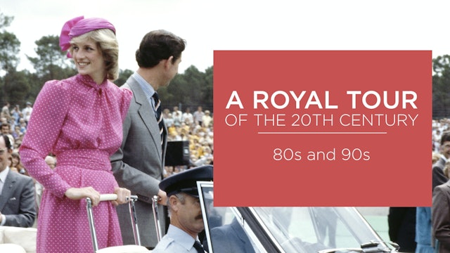 A Royal Tour of the Twentieth Century: 80s and 90s